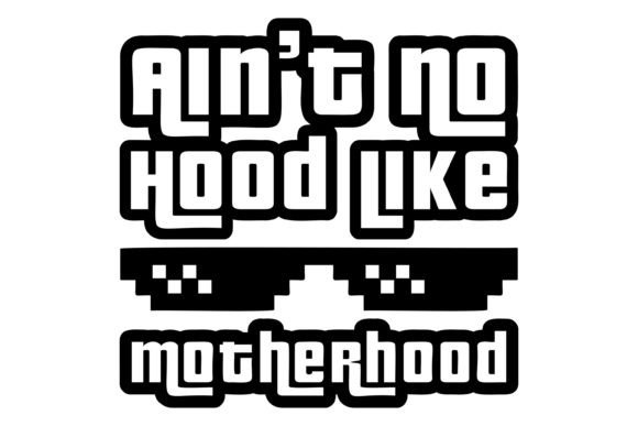 Ain't No Hood Like Motherhood SVG Review