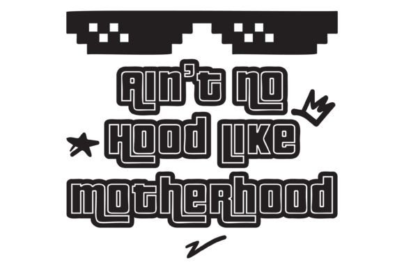Aint No Hood Like Motherhood SVG PNG: Graphics & Crafts