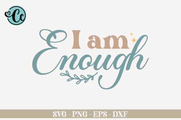 I Am Enough Affirmation SVG: Graphics for Crafts