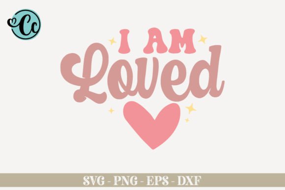 I Am Loved Affirmation SVG: Graphics for Crafts