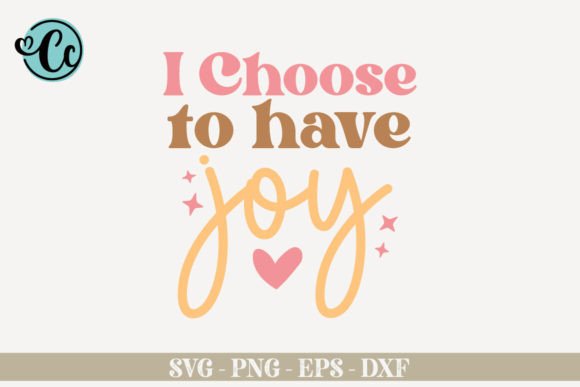 I Choose to Have Joy: Affirmation SVG for Crafts