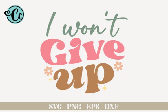 I Won't Give Up SVG: Graphics for Mindful Crafts