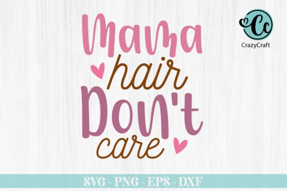 Mama Hair Don't Care SVG: Graphics & Crafts Review