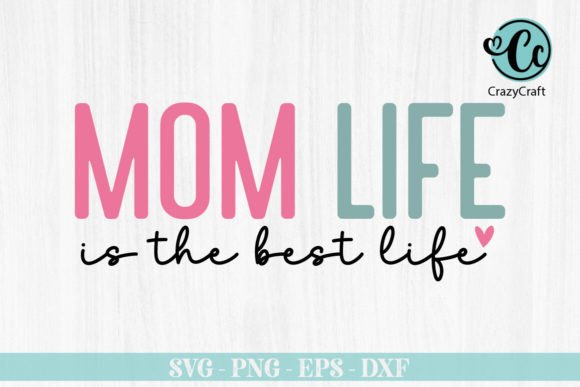 Mom Life is the Best Life SVG Design for Crafts & Graphics