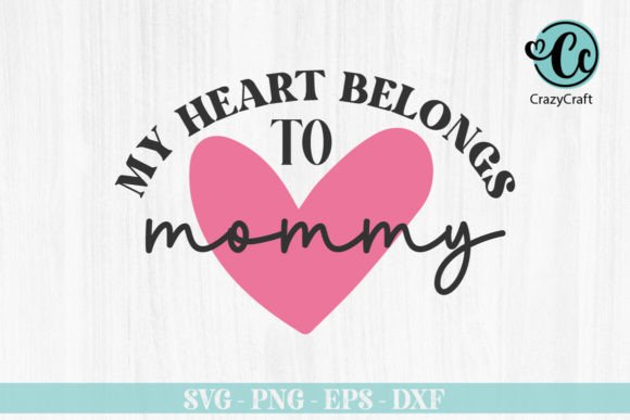My Heart Belongs to Mommy Svg Design for Crafts Graphics