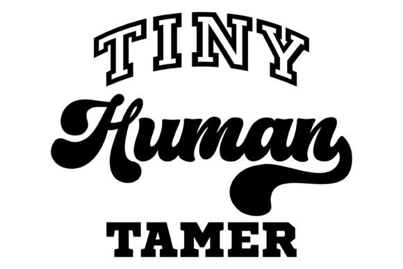 Tiny Human Tamer SVG PNG: Graphics for Mom Crafts
