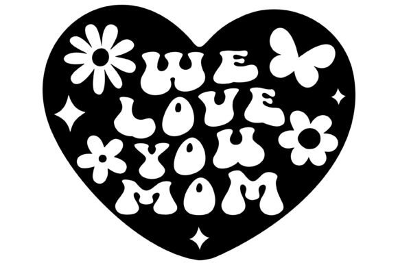 We Love You Mom SVG PNG: Graphics for Crafts