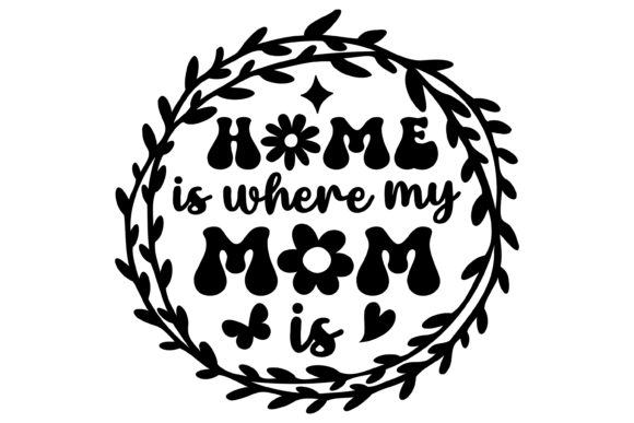 Wreath Home is Where My Mom is SVG PNG: Crafts Graphics
